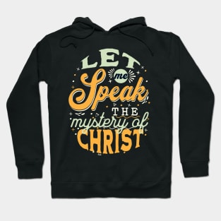 Let me speak the mystery of Christ (Col. 4:3). Hoodie